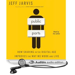 Public Parts: How Sharing in the Digital Age Improves the Way We Work and Live