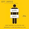 Public Parts: How Sharing in the Digital Age Improves the Way We Work and Live