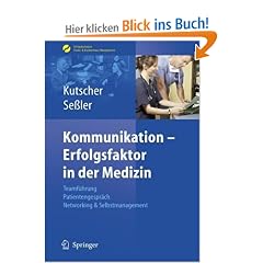 Kommunikation - Erfolgsfaktor in der Medizin: Teamf�hrung, Patientengespr�ch, Networking & Selbstmarketing: Teamf�hrung, Patientengespr�ch, Networking ... Praxis- & Krankenhaus-Management)
