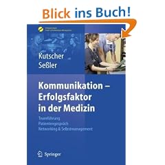 Kommunikation - Erfolgsfaktor in der Medizin: Teamf�hrung, Patientengespr�ch, Networking & Selbstmarketing: Teamf�hrung, Patientengespr�ch, Networking ... Praxis- & Krankenhaus-Management)