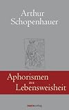 Aphorismen zur Lebensweisheit - Arthur Schopenhauer