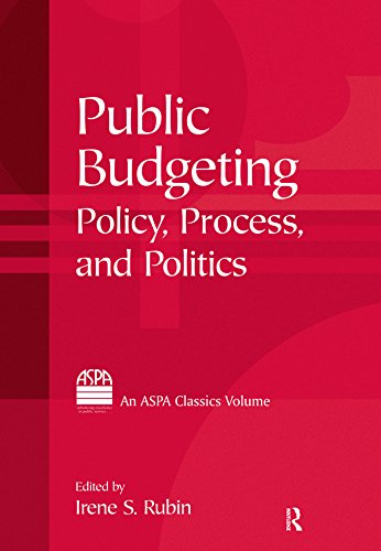 Public Budgeting: Policy, Process and Politics (ASPA Classics (Hardcover)), by Irene S. Rubin