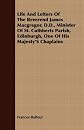Life And Letters Of The Reverend James Macgregor, D.D., Minister Of St. Cuthberts Parish, Edinburgh, One Of His Majesty'S Chaplains