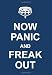 Now
Panic
and
Freak
Out
