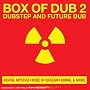 Box of Dub Vol.2: Dubstep and Future Dub