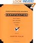 Performance-Based Certification : How to Design a Valid, Defensible, and Cost Effective Program