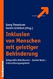 Inklusion geistig behinderter Menschen: Zeitgem&auml;sse Wohnformen - Soziale Netze - Unterst&uuml;tzungsangebote - 