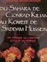 Du Sahara de Conrad Kilian au Koweit de Saddam Hussein