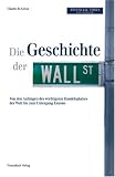 Die Geschichte der Wall Street. Von den Anfängen der Finanzmeile bis zum Untergang Enrons