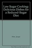 A here's health guide to low-sugar cooking : delicious dishes for a reduced-sugar diet