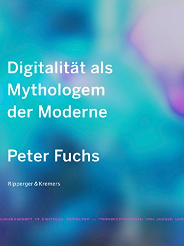 Digitalität als Mythologem der Moderne (Transformationen von Wissen und Wissenschaft im digitalen Zeitalter 2) (German Edition)