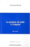 La gestion de p�le � l'hopital : Vade mecum