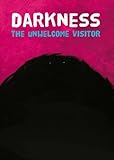 Darkness : the unwelcome visitor