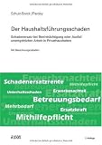 Produkt-Bild: Der Haushaltsf&uuml;hrungsschaden: Schadenersatz bei Beeintr&auml;chtigung oder Ausfall unentgeltlicher Arbeit in Privathaushalten -  Mit Berechnungstabellen -