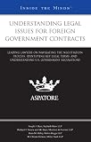 Understanding Legal Issues for Foreign Government Contracts: Leading Lawyers on Navigating the Negotiation Process, Identifying Key Legal Terms, and Understanding U.S. Government Regulations