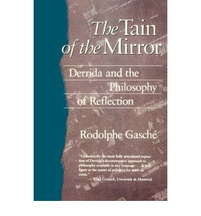 [(The Tain of the Mirror: Derrida and the Philosophy of Reflection)] [Author: Rodolphe Gasche] published on (October, 1988)