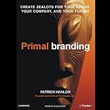 Primalbranding: Create Zealots for Your Brand, Your Company, and Your Future