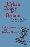 Urban policy in Britain : the city, the state and the market