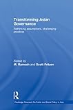 Transforming Asian governance : rethinking assumptions, challenging practices