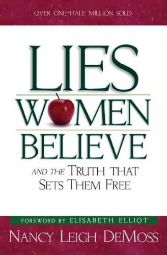 Lies Women Believe: And the Truth That Sets Them Free Lies Women Believe