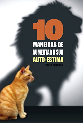 10 Maneiras de aumentar a sua auto-estima (Portuguese Edition)
