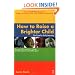 How to Raise a Brighter Child