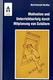Produkt-Bild: Motivation und Unterrichtserfolg durch Mitplanung von Sch&uuml;lern: Ein Leitfaden f&uuml;r gesellschaftswissenschaftliche F&auml;cher von der Grundschule bis zur Sek-II