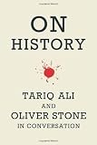 On History: Tariq Ali and Oliver Stone in Conversation [Paperback]