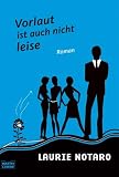 Vorlaut ist auch nicht leise: Roman
