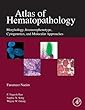 Atlas of Hematopathology: Morphology, Immunophenotype, Cytogenetics, and Molecular Approaches