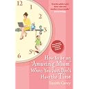How to be an Amazing Mum When You Just Don't Have the Time: The Ultimate Handbook for Hassled Mothers