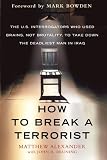 How to Break a Terrorist: The U.S. Interrogators Who Used Brains, Not Brutality, to Take Down the Deadliest Man in Iraq