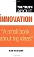 The Truth about Innovation (Truth About)