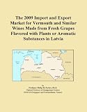 The 2009 Import and Export Market for Vermouth and Similar Wines Made from Fresh Grapes Flavored with Plants or Aromatic Substances in Latvia