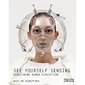 See Yourself Sensing: Redefining Human Perception