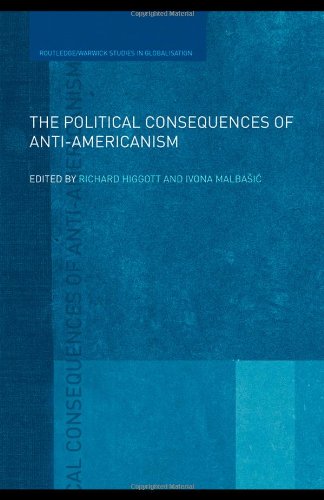 The Political Consequences of Anti-Americanism (Routledge/Warwick Studies in Globalisation)