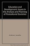 Education and development : issues in the analysis and planning of postcolonial societies