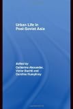 Urban Life in Post-Soviet Asia