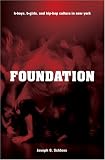 Foundation: B-Boys, B-Girls and Hip-Hop Culture in New York