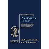 "Nicht wie die Heiden".: Studien zur Grenze zwischen christlicher Gemeinde und paganer Gesellschaft in vorkonstantinischer Zeitvon "Christine M�hlenkamp"