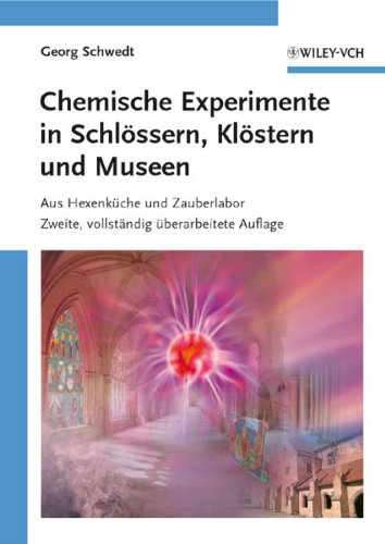 Chemische Experimente in Schlössern, Klöstern und Museen: Aus Hexenküche und Zauberlabor (German Edition)
