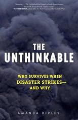 The Unthinkable: Who Survives When Disaster Strikes - and Why