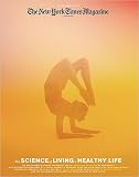 The New York Times Magazine: The Wellness Issue, the Science of Living a Healthy Life - April 18, 2010