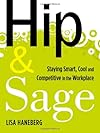 Hip and Sage: The Baby Boomer's Guide to Connecting and Collaborating with Younger Generations in the Workplace