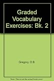 Graded vocabulary exercises. Bk. 2