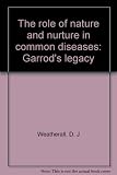 The role of nature and nurture in common diseases : Garrod's legacy