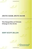 Arctic Doom, Arctic Boom: The Geopolitics of Climate Change in the Arctic (Security and the Environment)