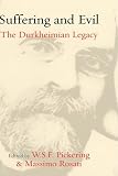 Suffering and evil : the Durkheimian legacy : essays in commemoration of the 90th anniversary of Durkheim's death