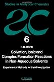 Solvation, ionic and complex formation reactions in non-aqueous solvents : experimental methods for their investigation