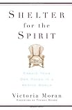 Shelter for the Spirit: How to Make Your Home a Haven in a Hectic World